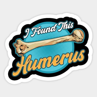 I Found This Humerus Archaeology Pun Bone Humor Sticker